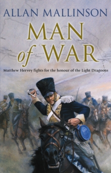 Man Of War: (The Matthew Hervey Adventures: 9): A thrilling and action-packed military adventure from bestselling author Allan Mallinson that will make you feel you are in the midst of the battle