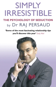 Simply Irresistible: The Psychology Of Seduction – How To Catch And Keep Your Perfect Partner