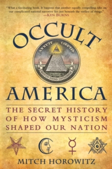 Image for Occult America: White House Seances, Ouija Circles, Masons, and the Secret Mystic History of Our Nation