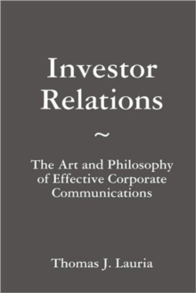 Image for Investor Relations: The Art and Philosophy of Effective Corporate Communications
