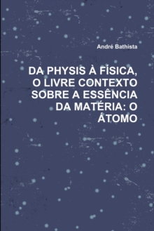 Image for Da Physis ? F?sica, O Livre Contexto Sobre a Ess?ncia Da Mat?ria : O ?tomo