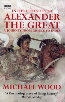 Image for In the footsteps of Alexander the Great  : a journey from Greece to India