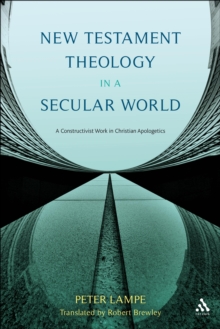 Image for New Testament theology in a secular world: a constructivist work in philosophical epistemology and Christian apologetics