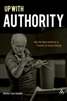Image for Up with authority  : why we need authority to flourish as human beings