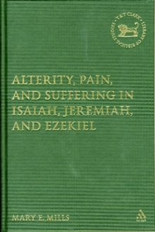 Image for Alterity, Pain, and Suffering in Isaiah, Jeremiah, and Ezekiel