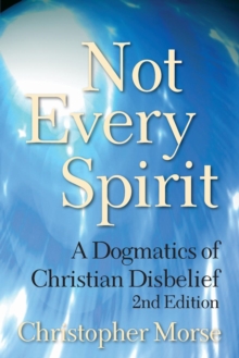 Image for Not every spirit  : a dogmatics of Christian disbelief