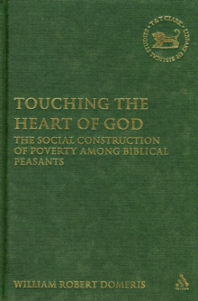 Image for Touching the heart of God  : the social construction of poverty among biblical peasants