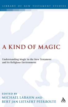 Image for A Kind of Magic : Understanding Magic in the New Testament and its Religious Environment