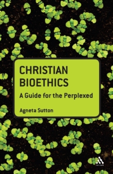 Christian Bioethics: A Guide for the Perplexed