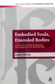 Image for Embodied souls, ensouled bodies  : an exercise in Christological anthropology and its significance for the mind/body debate