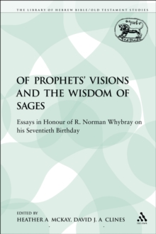 Image for Of Prophets' Visions and the Wisdom of Sages: Essays in Honour of R. Norman Whybray on his Seventieth Birthday