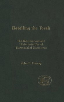 Image for Retelling the Torah : The Deuternonmistic Historian's Use of Tetrateuchal Narratives