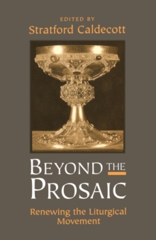 Image for Beyond the Prosaic : Renewing the Liturgical Movement