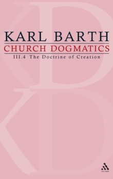 Image for Church Dogmatics : Volume 3 - The Doctrine of Creation Part 4 - The Command of God the Creator