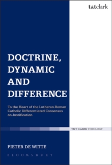Image for Doctrine, Dynamic and Difference: To the Heart of the Lutheran-Roman Catholic 'Differentiated Consensus' on Justification