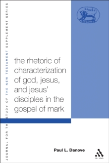 Image for The rhetoric of the characterization of God, Jesus, and Jesus' disciples in the Gospel of Mark