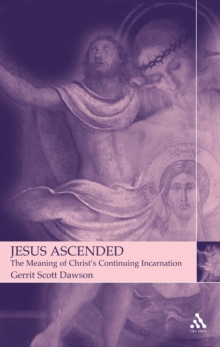 Image for Jesus Ascended: The Meaning of Christ's Continuing Incarnation