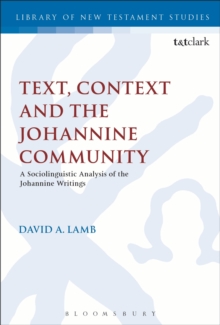 Image for Text, context and the Johannine community: a sociolinguistic analysis of the Johannine writings