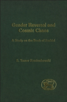 Image for Gender reversal and cosmic chaos: a study on the book of Ezekiel