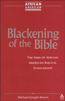 Image for Blackening of the Bible: the aims of African American biblical scholarship