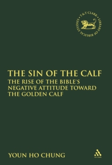 Image for The sin of the calf: the rise of the Bible's negative attitude toward the golden calf