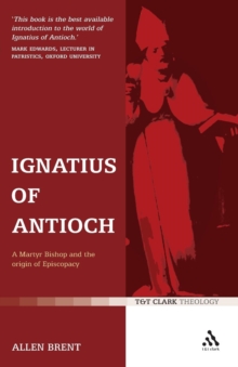 Image for Ignatius of Antioch  : a martyr bishop and the origin of monarchial episcopacy