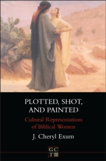 Image for Plotted, Shot, and Painted: Cultural Representations of Biblical Women