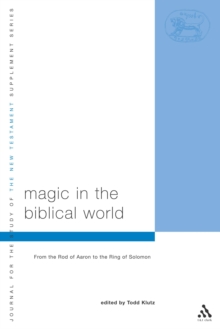 Image for Magic in the Biblical World: From the Rod of Aaron to the Ring of Solomon