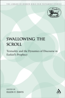 Image for Swallowing the Scroll: Textuality and the Dynamics of Discourse in Ezekiel's Prophecy