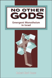 Image for No other Gods: emergent Monotheism in Israel.