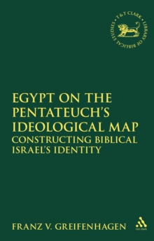 Image for Egypt on the Pentateuch's Ideological Map: Constructing Biblical Israel's Identity
