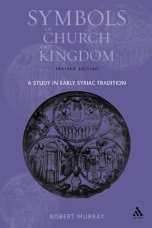 Image for Symbols of Church and Kingdom: A Study in Early Syriac Tradition