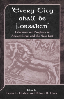 Image for 'Every city shall be forsaken': urbanism and prophecy in Ancient Israel and the Near East