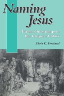 Image for Naming Jesus: titular Christology in the Gospel of Mark.