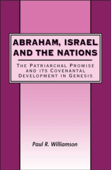 Image for Abraham, Israel and the nations: the patriarchal promise and its covenantal development in Genesis