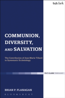 Image for Communion, Diversity and Salvation: The Contribution of Jean-Marie Tillard to Systematic Ecclesiology