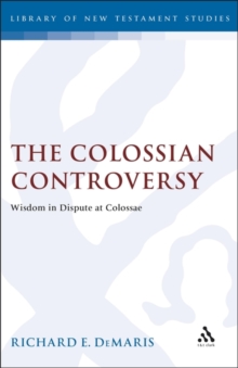 Image for The Colossian controversy: wisdom in dispute at Colossae