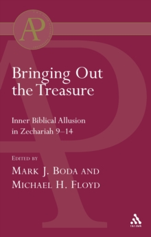 Image for Bringing Out the Treasure: Inner Biblical Allusion in Zechariah 9-14