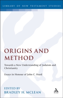 Image for Origins and method: towards a new understanding of Judaism and Christianity : essays in honour of John C. Hurd