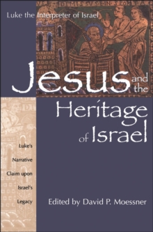 Image for Jesus and the heritage of Israel: Luke's narrative claim upon Israel's legacy