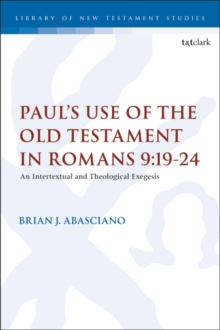 Image for Paul's use of the Old Testament in Romans 9.19-24  : an intertextual and theological exegesis