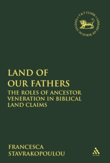 Image for Land of Our Fathers: The Roles of Ancestor Veneration in Biblical Land Claims