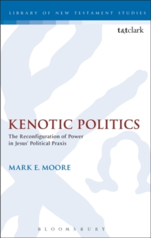 Image for Kenotic politics: the reconfiguration of power in Jesus' political praxis