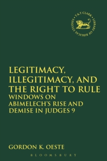 Image for Legitimacy, Illegitimacy, and the Right to Rule: Windows on Abimelech's Rise and Demise in Judges 9
