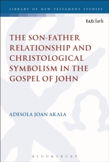 Image for The Son-Father relationship and Christological symbolism in the Gospel of John