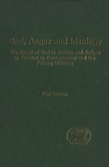 Image for God, anger and ideology: the anger of God in Joshua and Judges.