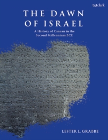Image for The dawn of Israel  : a history of Canaan in the Second Millennium BCE