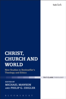 Image for Christ, Church and World: New Studies in Bonhoeffer's Theology and Ethics