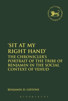 Image for Sit At My Right Hand: The Chronicler's Portrait of the Tribe of Benjamin in the Social Context of Yehud