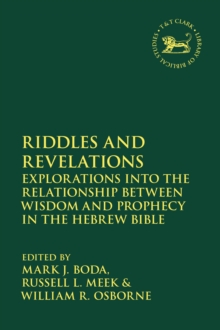 Image for Riddles and revelations: explorations into the relationship between wisdom and prophecy in the Hebrew Bible